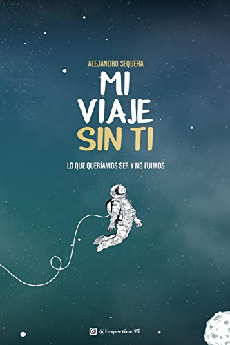 Mi Viaje Sin Ti: Lo Que Queríamos Ser Y No Fuimos von CREATESPACE