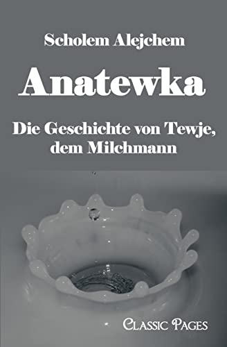 Anatewka: Die Geschichte von Tewje, dem Milchmann (classic pages)