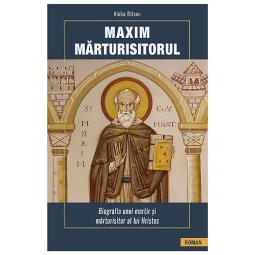 Maxim Marturisitorul. Biografia Unui Martir Si Marturisitor Al Lui Hristos von Sophia