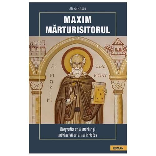 Maxim Marturisitorul. Biografia Unui Martir Si Marturisitor Al Lui Hristos von Sophia