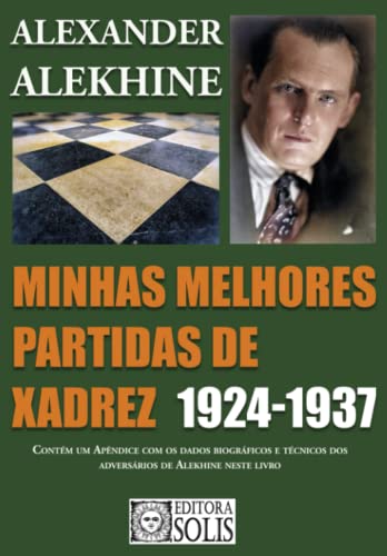 Minhas melhores partidas de xadrez 1924 - 1937 (Minhas Melhores Partidas, Alekhine, Band 2) von Editora Solis