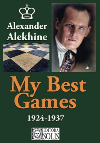 My Best Games - 1924-1937 (My Best Games, Alexander Alekhine) von Editora Solis