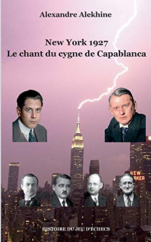 New York 1927: Le chant du cygne de Capablanca (Histoire du jeu d'échecs)