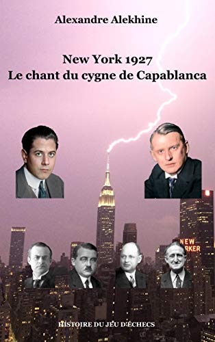 New York 1927: Le chant du cygne de Capablanca (Histoire du jeu d'échecs)