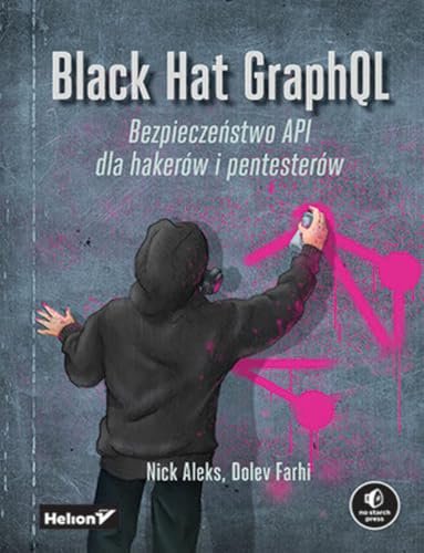 Black Hat GraphQL Bezpieczeństwo API dla hakerów i pentesterów Black Hat GraphQL Bezpieczeństwo API dla hakerów i pentesterów