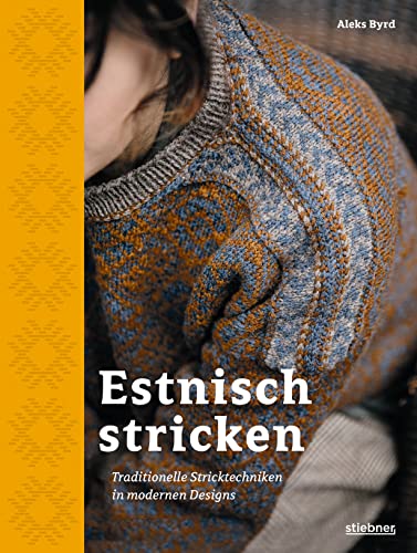 Estnisch Stricken: Traditionelle Stricktechniken in modernen Designs. Mit traditionellen Strickmustern moderne Accessoires, Pullover und Pullunder stricken. Das besondere Strickbuch. von Stiebner Verlag