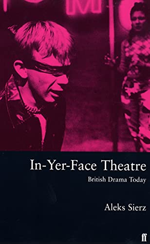 In-Yer-Face Theatre: British Drama Today