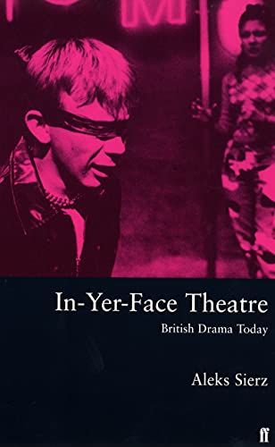 In-Yer-Face Theatre: British Drama Today von Faber & Faber
