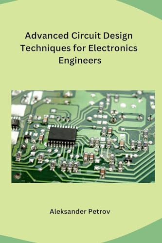 Advanced Circuit Design Techniques for Electronics Engineers Advanced Circuit Design Techniques for Electronics Engineers von Independent
