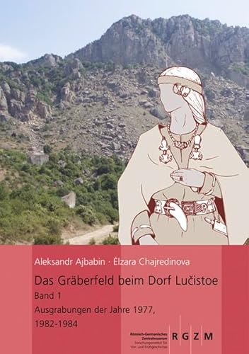 Das Gräberfeld beim Dorf Lucistoe: Band 1 Ausgrabungen der Jahre 1977, 1982-1984 (Römisch Germanisches Zentralmuseum / Monographien des Römisch-Germanischen Zentralmuseums)