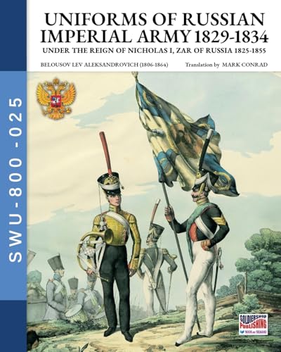 Uniforms of Russian Imperial army 1829-1834: Under the Reign of Nicholas I, Zar of Russia 1825-1855 Uniforms of Russian Imperial army 1829-1834: Under the Reign of Nicholas I, Zar of Russia 1825-1855 von Luca Cristini Editore (Soldiershop)