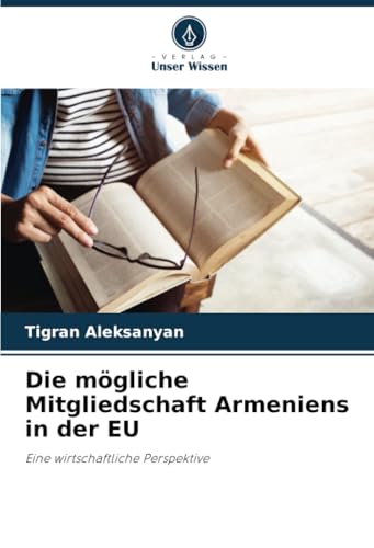 Die mögliche Mitgliedschaft Armeniens in der EU: Eine wirtschaftliche Perspektive von Verlag Unser Wissen