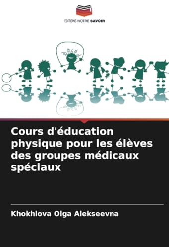 Cours d'éducation physique pour les élèves des groupes médicaux spéciaux von Editions Notre Savoir