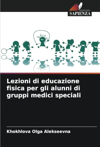 Lezioni di educazione fisica per gli alunni di gruppi medici speciali: DE von Edizioni Sapienza