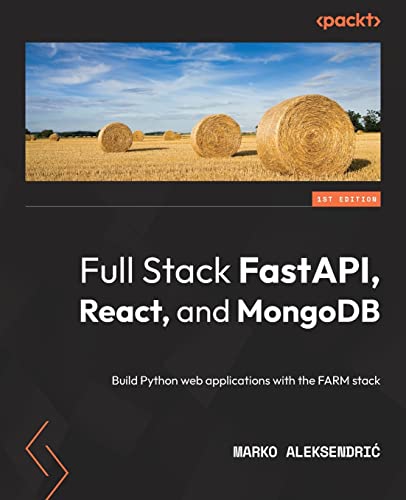 Full Stack FastAPI, React, and MongoDB: Build Python web applications with the FARM stack von Packt Publishing