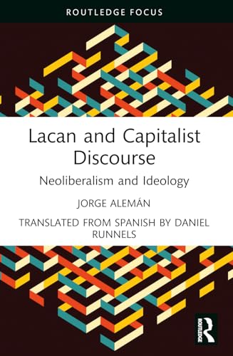 Lacan and Capitalist Discourse: Neoliberalism and Ideology (Lines of the Symbolic in Psychoanalysis) von Routledge