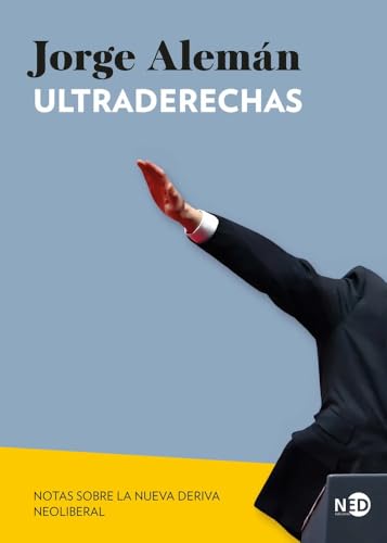 Ultraderechas: Notas sobre la nueva deriva neoliberal (Huellas y Señales, Band 2112) von Ned Ediciones