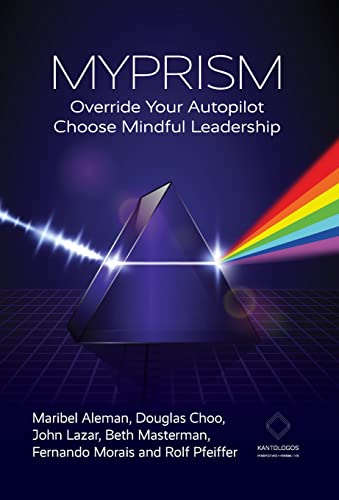 MYPRISM: Override Your Autopilot, Choose Mindful Leadership von IEDP Ideas for Leaders Ltd