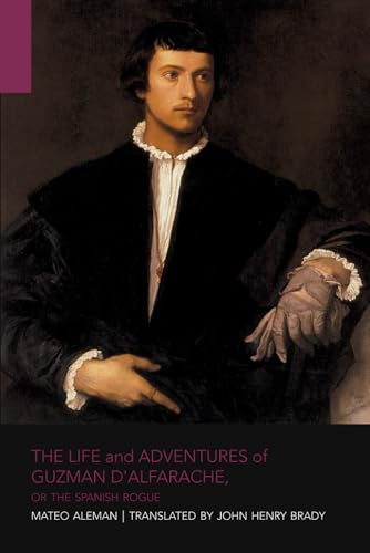 The Life and Adventures of Guzman d’Alfarache: or the Spanish Rogue