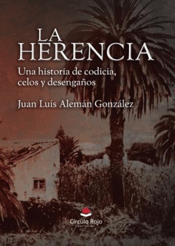La Herencia. Una historia de codicia, celos y desengaños von Grupo Editorial Círculo Rojo SL