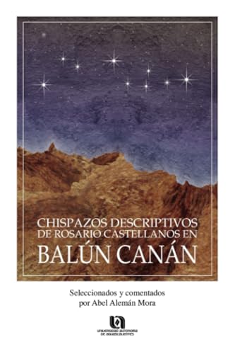 Chispazos descriptivos de Rosario Castellanos en Balun Canan: Seleccionados y comentados por Abel Alemán Mora von Universidad Autónoma de Aguascalientes