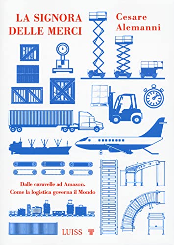 La signora delle merci. Dalle caravelle ad Amazon. Come la logistica governa il mondo (Nota bene) von Luiss University Press