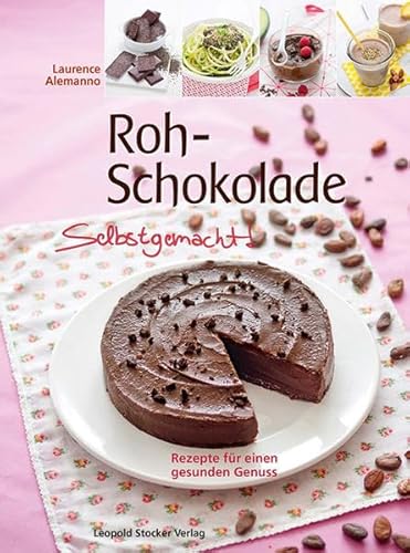 Roh-Schokolade Selbstgemacht!: Rezepte für einen gesunden Genuss von STOCKER, L