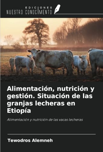 Alimentación, nutrición y gestión. Situación de las granjas lecheras en Etiopía: Alimentación y nutrición de las vacas lecheras von Ediciones Nuestro Conocimiento