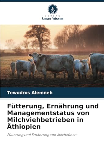 Fütterung, Ernährung und Managementstatus von Milchviehbetrieben in Äthiopien: Fütterung und Ernährung von Milchkühen von Verlag Unser Wissen