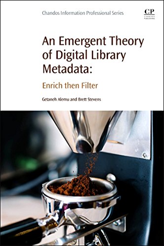 An Emergent Theory of Digital Library Metadata: Enrich then Filter von Chandos Publishing