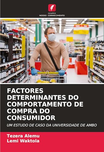 FACTORES DETERMINANTES DO COMPORTAMENTO DE COMPRA DO CONSUMIDOR: UM ESTUDO DE CASO DA UNIVERSIDADE DE AMBO von Edições Nosso Conhecimento