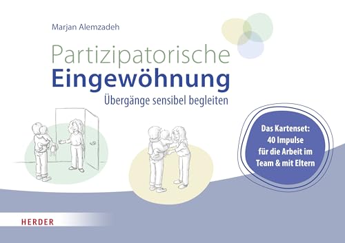 Partizipatorische Eingewöhnung: Übergänge sensibel begleiten. Das Kartenset: 40 Impulse für die Arbeit im Team und mit Eltern