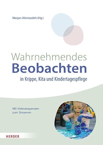 Wahrnehmendes Beobachten in Krippe und Kindertagespflege: Partizipatorische Didaktik von VERLAG HERDER GMBH