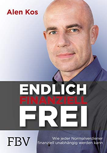 Endlich finanziell frei: Wie jeder Normalverdiener finanziell unabhängig werden kann von FinanzBuch Verlag