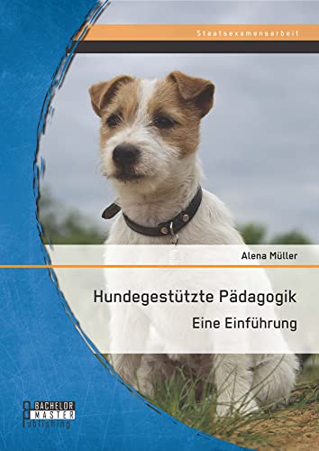 Hundegestützte Pädagogik: Eine Einführung (Staatsexamensarbeit)