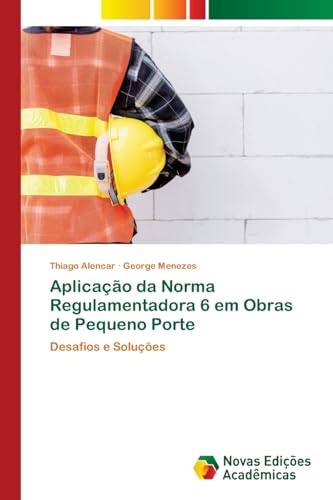 Aplicação da Norma Regulamentadora 6 em Obras de Pequeno Porte: Desafios e Soluções von Novas Edições Acadêmicas