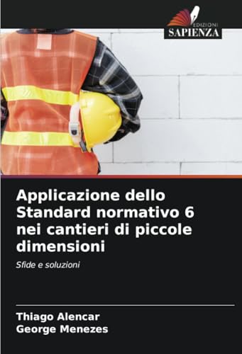 Applicazione dello Standard normativo 6 nei cantieri di piccole dimensioni: Sfide e soluzioni von Edizioni Sapienza