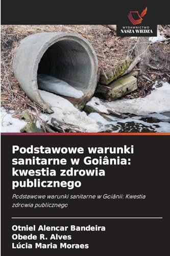 Podstawowe warunki sanitarne w Goiânia: kwestia zdrowia publicznego: Podstawowe warunki sanitarne w Goiânii: Kwestia zdrowia publicznego von Wydawnictwo Nasza Wiedza