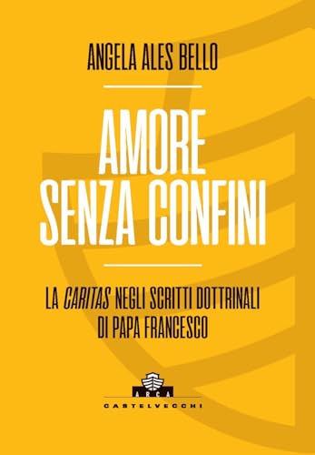 Amore senza confini. La caritas negli scritti dottrinali di Papa Francesco (Arca) von Castelvecchi