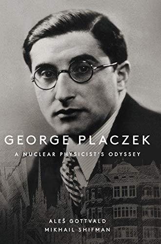 GEORGE PLACZEK: A NUCLEAR PHYSICIST'S ODYSSEY