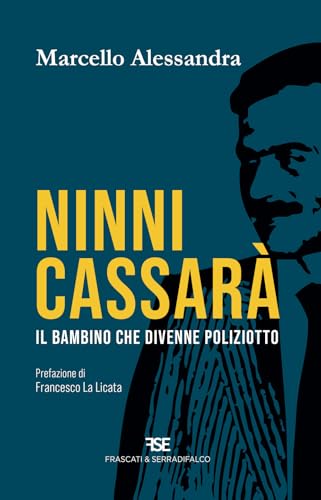 Ninni Cassarà. Il bambino che divenne poliziotto Ninni Cassarà. Il bambino che divenne poliziotto von Frascati & Serradifalco