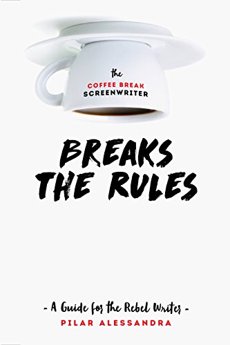 The Coffee Break Screenwriter Breaks the Rules: A Guide for the Rebel Writer von Michael Wiese Productions
