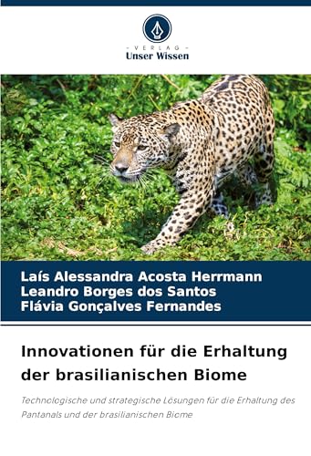 Innovationen für die Erhaltung der brasilianischen Biome: Technologische und strategische Lösungen für die Erhaltung des Pantanals und der brasilianischen Biome von Verlag Unser Wissen