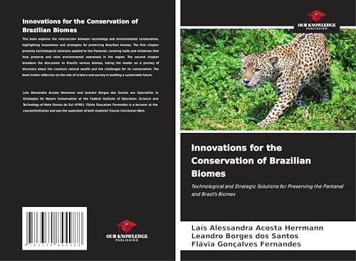Innovations for the Conservation of Brazilian Biomes: Technological and Strategic Solutions for Preserving the Pantanal and Brazil's Biomes von Our Knowledge Publishing