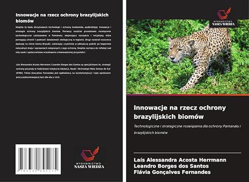 Innowacje na rzecz ochrony brazylijskich biomów: Technologiczne i strategiczne rozwi¿zania dla ochrony Pantanalu i brazylijskich biomów von Wydawnictwo Nasza Wiedza