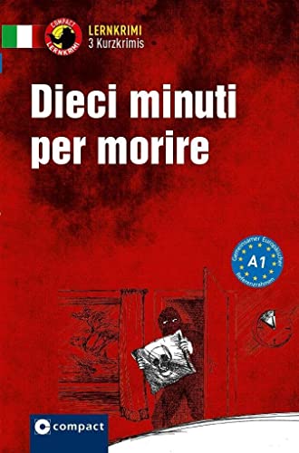 Dieci minuti per morire: Italienisch A1 (Compact Lernkrimi - Kurzkrimis)