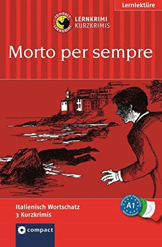 Morto per sempre: Italienisch A1: Lernkrimi Italienisch. Grundwortschatz - Niveau A1 (Compact Lernkrimi - Kurzkrimis)