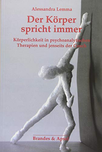 Der Körper spricht immer: Körperlichkeit in psychoanalytischen Therapien und jenseits der Couch von Brandes + Apsel Verlag Gm