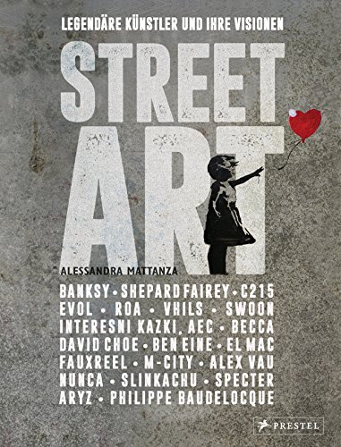 Street Art: Legendäre Künstler und ihre Visionen mit u.a. Banksy, Shepard Fairey, Swoon u.v.m. Street Art: Legendäre Künstler und ihre Visionen mit u.a. Banksy, Shepard Fairey, Swoon u.v.m.