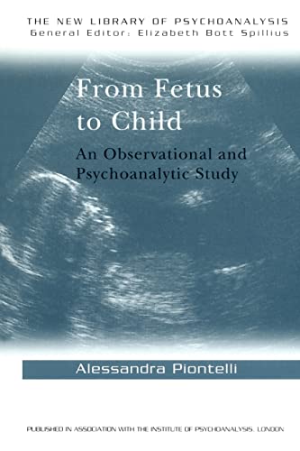 From Fetus to Child: An Observational and Psychoanalytic Study (New Library of Psychoanalysis, 15, Band 15)